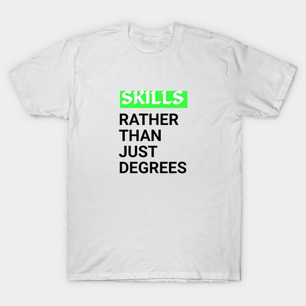 Skills rather than just Degrees Motivation qoute T-Shirt by Shop-now-4-U 